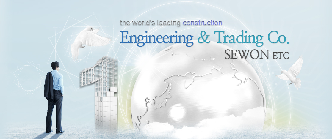 the world's leading construction Engineering & Trading Co. SEWON ETC